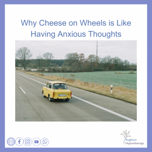 Why Cheese on Wheels Is Like Having Anxious Thoughts