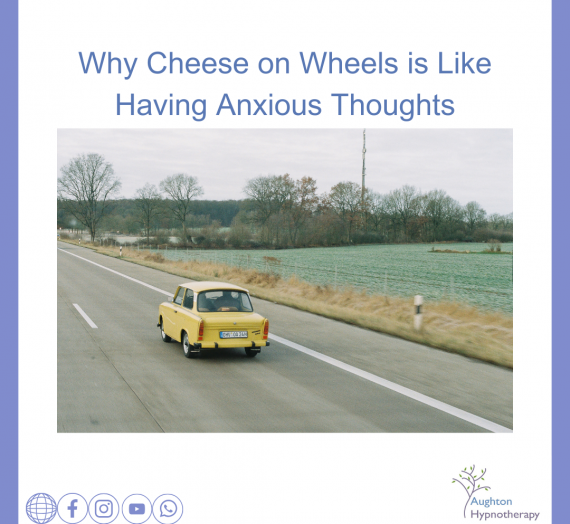 Why Cheese on Wheels Is Like Having Anxious Thoughts