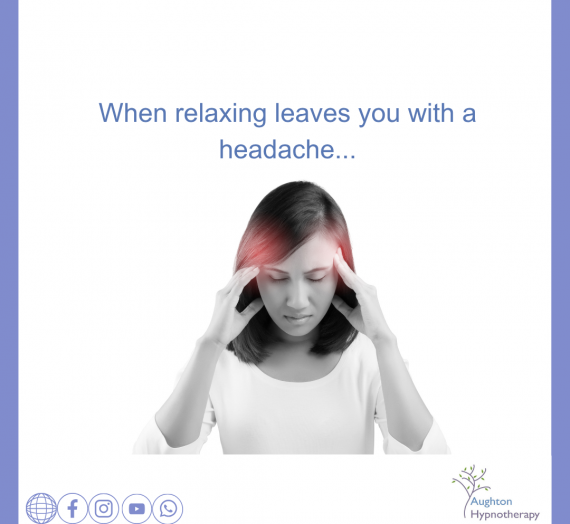 When relaxing leaves you with a headache…