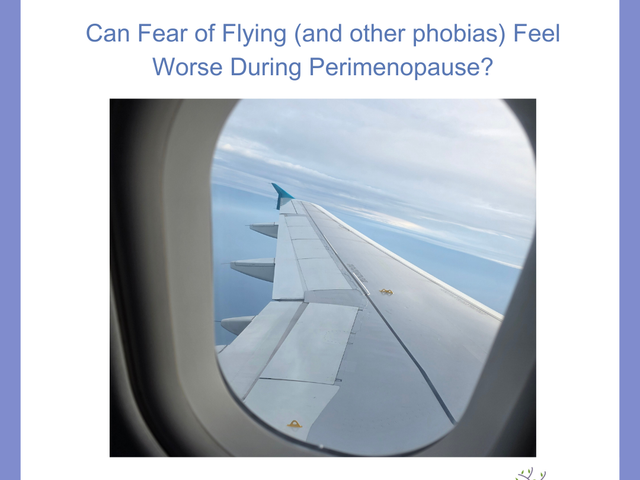 Can Fear of Flying (and other phobias) Feel Worse During Perimenopause?